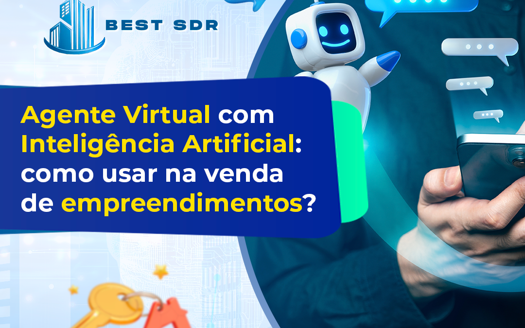 Agente Virtual com Inteligência Artificial: como usar na venda de empreendimentos?