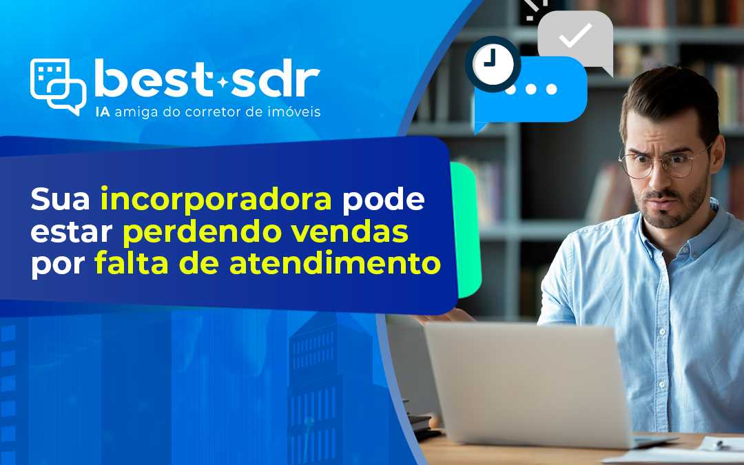 Sua incorporadora pode estar perdendo vendas por falta de atendimento!