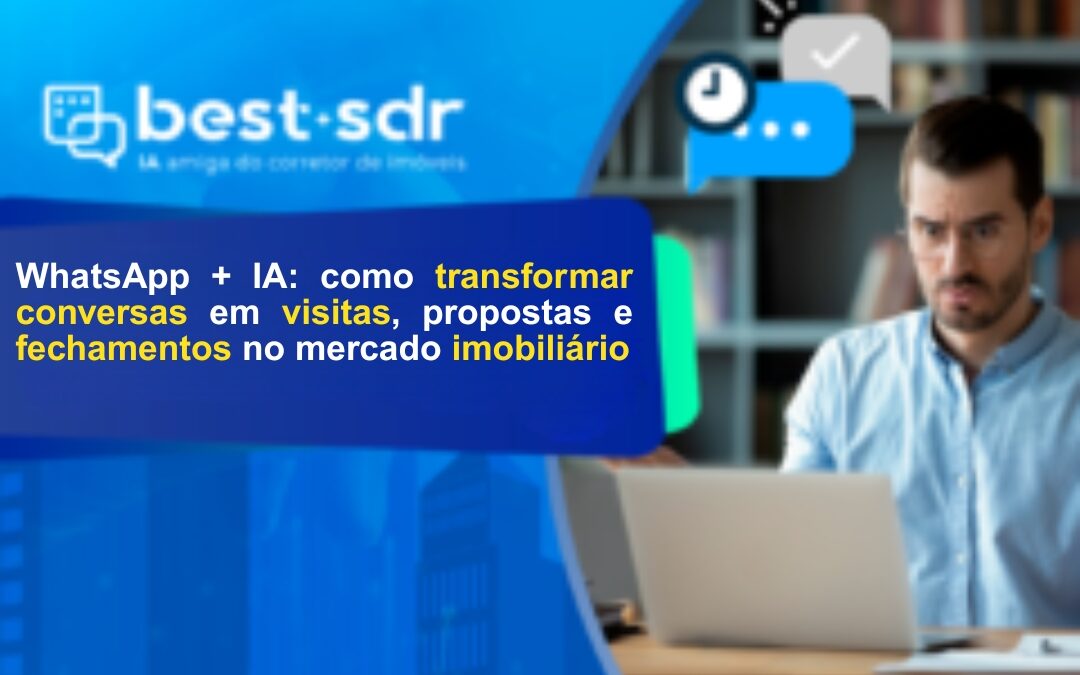 WhatsApp + IA: como transformar conversas em visitas, propostas e fechamentos no mercado imobiliário